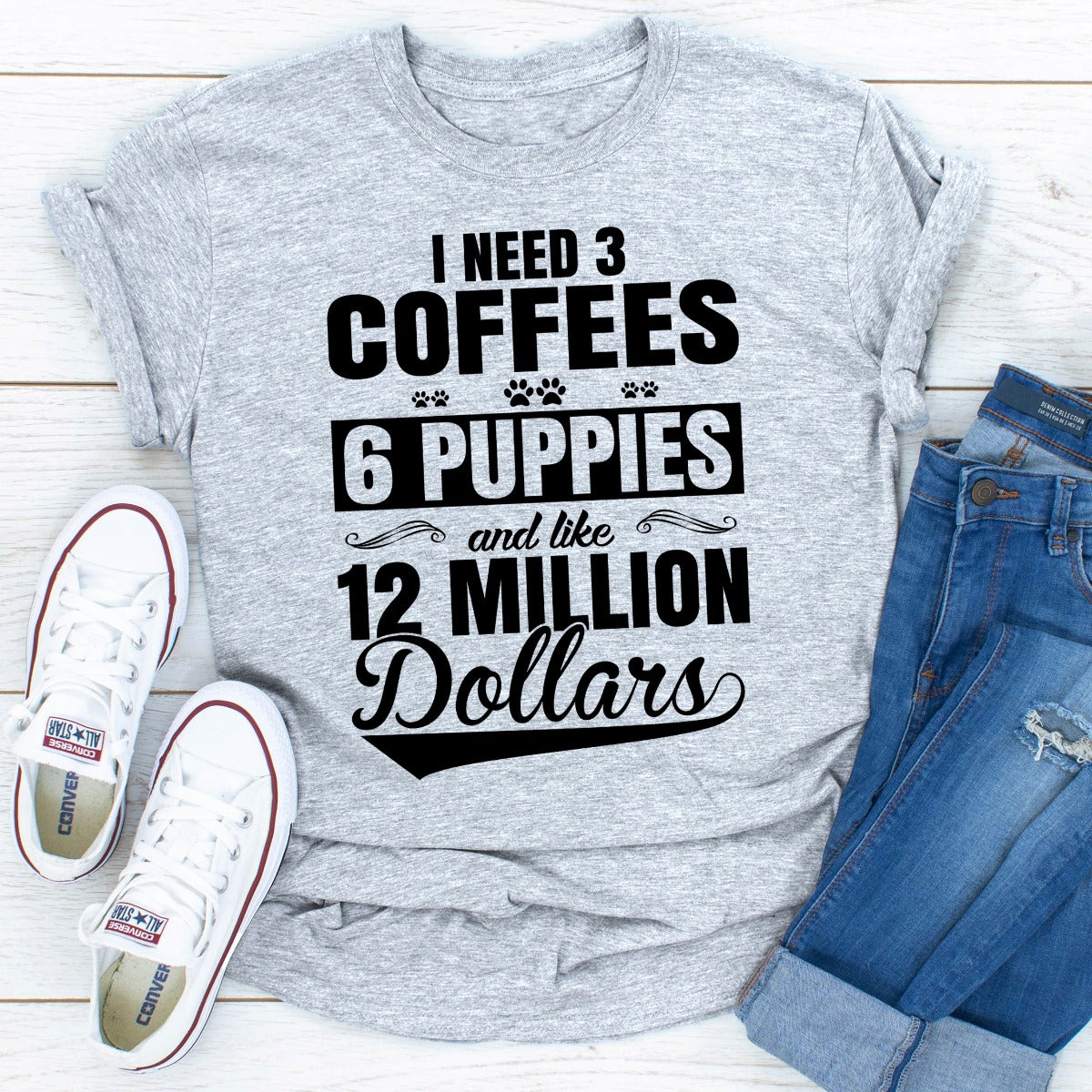 I Need 3 Coffees 6 Puppies And Like 12 Million Dollars T-Shirt shopmerchmallow I Need 3 Coffees 6 Puppies And Like 12 Million Dollars T-Shirt