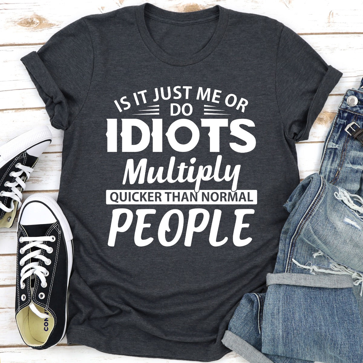 Is It Just Me Or Idiots Multiply Quicker Than Normal People T-Shirt shopmerchmallow Is It Just Me Or Idiots Multiply Quicker Than Normal People T-Shirt
