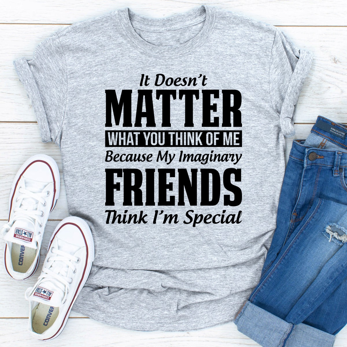 It Doesn't Matter What You Think of Me Because My Imaginary Friends Think I'm Special T-Shirt shopmerchmallow It Doesn't Matter What You Think of Me Because My Imaginary Friends Think I'm Special T-Shirt