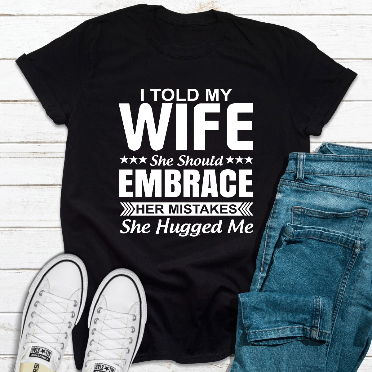 I Told My Wife She Should Embrace Her Mistakes T-Shirt shopmerchmallow I Told My Wife She Should Embrace Her Mistakes T-Shirt