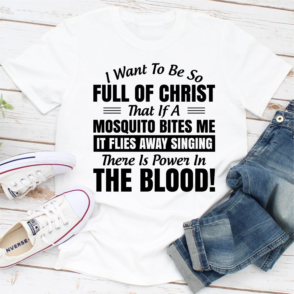 I Want to Be So Full Of Christ That Is A Mosquito Bites Me It Flies Away Singing There Is Power In The Blood T-Shirt shopmerchmallow I Want to Be So Full Of Christ That Is A Mosquito Bites Me It Flies Away Singing There Is Power In The Blood T-Shirt