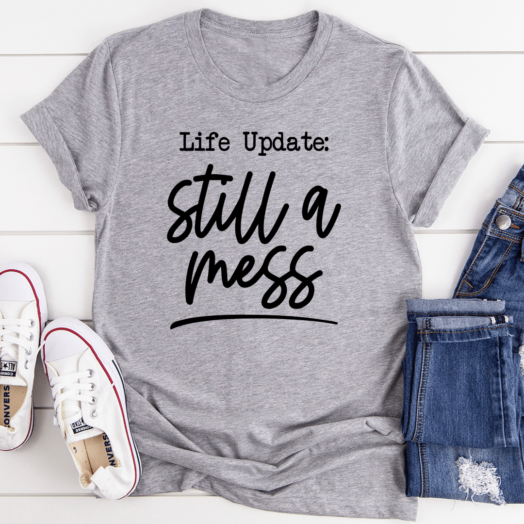 Life Update Still A Mess T-Shirt shopmerchmallow Life Update Still A Mess T-Shirt