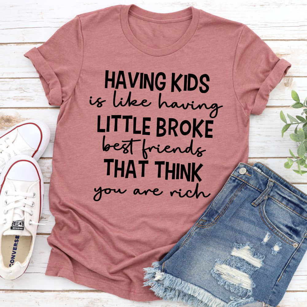 Having Kids Is Like Having Little Broke Friends T-Shirt shopmerchmallow Having Kids Is Like Having Little Broke Friends T-Shirt
