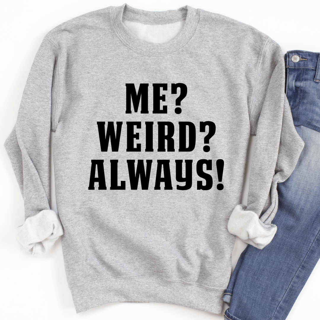 Me? Weird? Always! shopmerchmallow Me? Weird? Always!