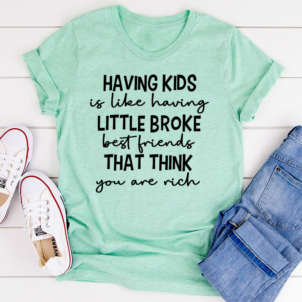 Having Kids Is Like Having Little Broke Friends T-Shirt shopmerchmallow Having Kids Is Like Having Little Broke Friends T-Shirt