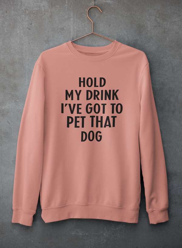 Hold My Drink I've Got To Pet That Dog Sweat Shirt shopmerchmallow Virgin Teez - Black Hoodie