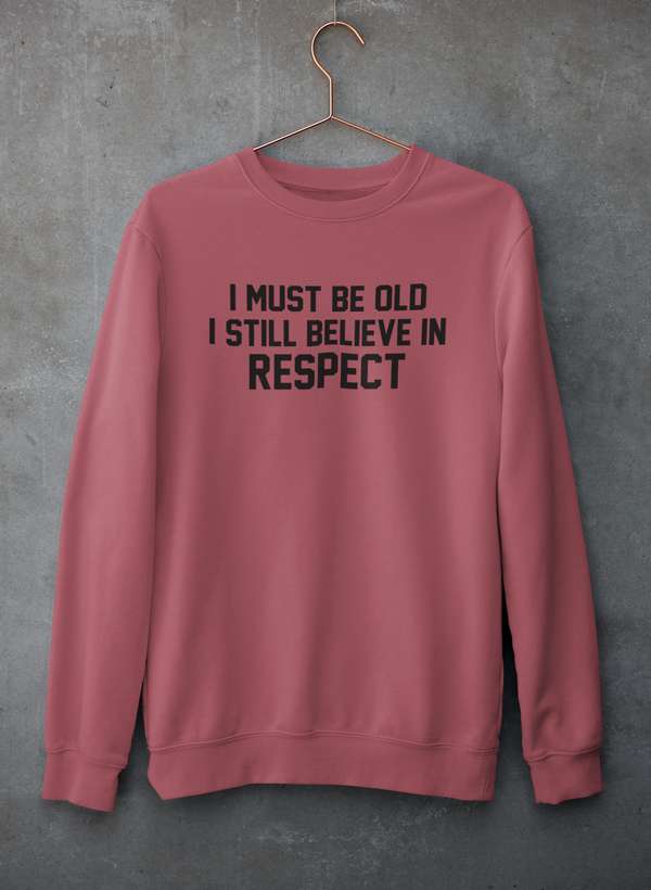 I Must Be Old I Still Believe In Respect Sweat Shirt shopmerchmallow Virgin Teez - Black Hoodie