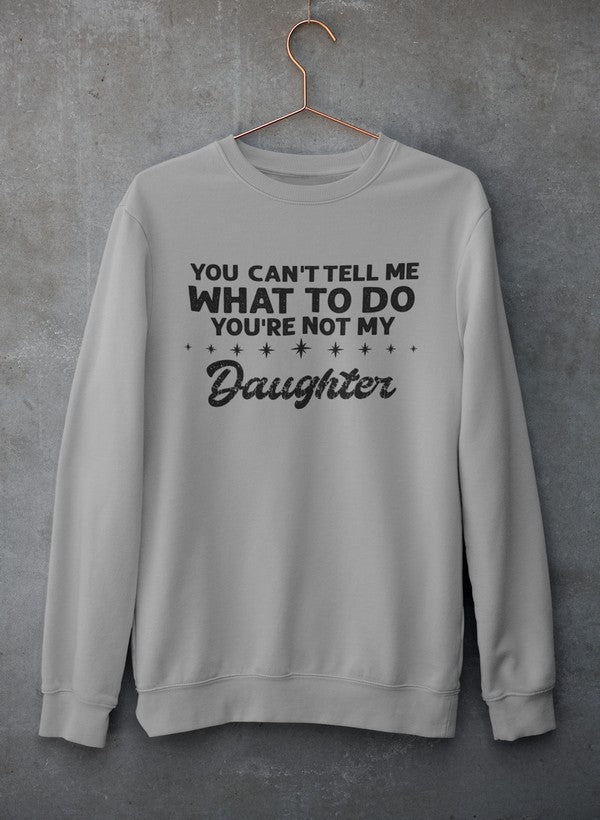 You Can't Tell Me What To Do You're Not My Daughter Sweat Shirt shopmerchmallow Virgin Teez - Black Hoodie