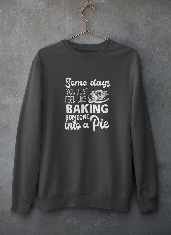 Some Days You Just Feel Like Baking Someone Into A Pie Sweat Shirt shopmerchmallow Virgin Teez - Black Hoodie