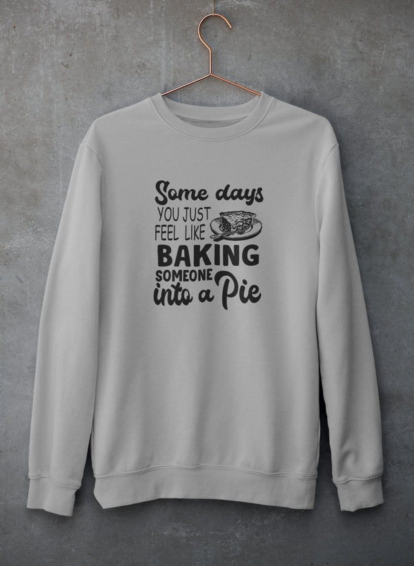 Some Days You Just Feel Like Baking Someone Into A Pie Sweat Shirt shopmerchmallow Virgin Teez - Black Hoodie