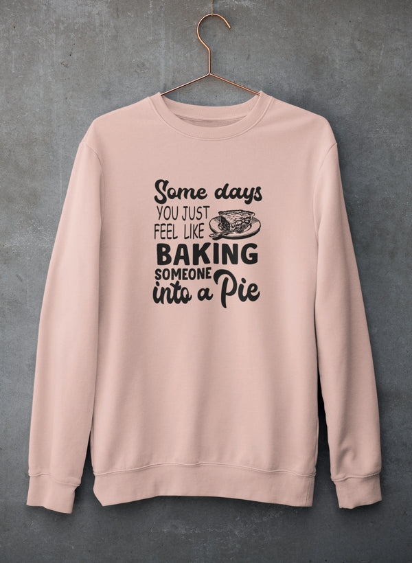 Some Days You Just Feel Like Baking Someone Into A Pie Sweat Shirt shopmerchmallow Virgin Teez - Black Hoodie