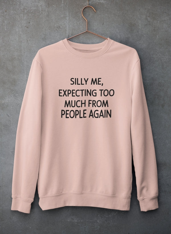 Silly Me Expecting Too Much From People Again Sweat Shirt shopmerchmallow Virgin Teez - Black Hoodie