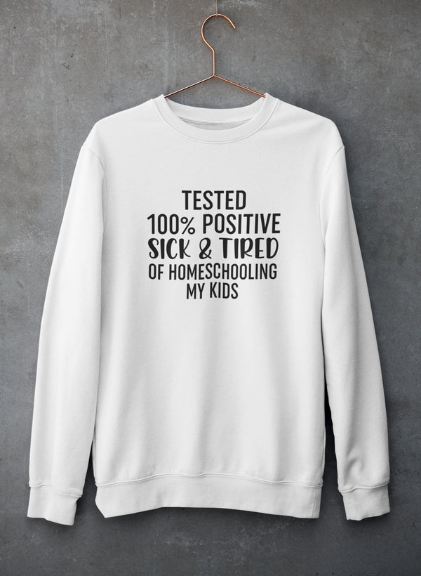 Tested 100% Positive Sick & Tired Of Homeschooling My Kids Sweat Shirt shopmerchmallow Virgin Teez - Black Hoodie