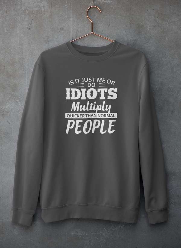 Is It Just Me Or Idiots Multiply Quicker Than Normal People Sweat Shirt shopmerchmallow Virgin Teez - Black Hoodie