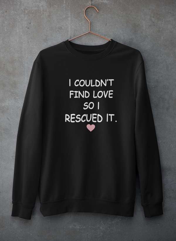 I Couldn't Find Love So I Rescued It Sweat Shirt shopmerchmallow Virgin Teez - Black Hoodie