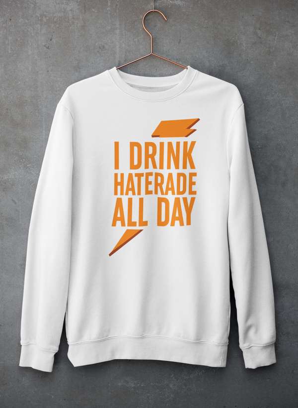 I Drink Haterade All Day Sweat Shirt shopmerchmallow Virgin Teez - Black Hoodie