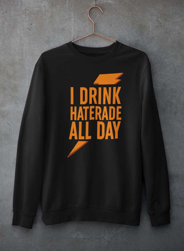 I Drink Haterade All Day Sweat Shirt shopmerchmallow Virgin Teez - Black Hoodie