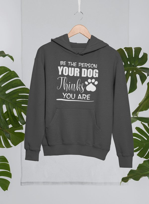 Be The Person Your Dog Thinks You Are Hoodie shopmerchmallow Virgin Teez - Black Hoodie