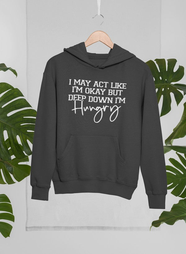 I May Act Like I'm Ok But Deep Down I'm Hungry Hoodie shopmerchmallow Virgin Teez - Black Hoodie