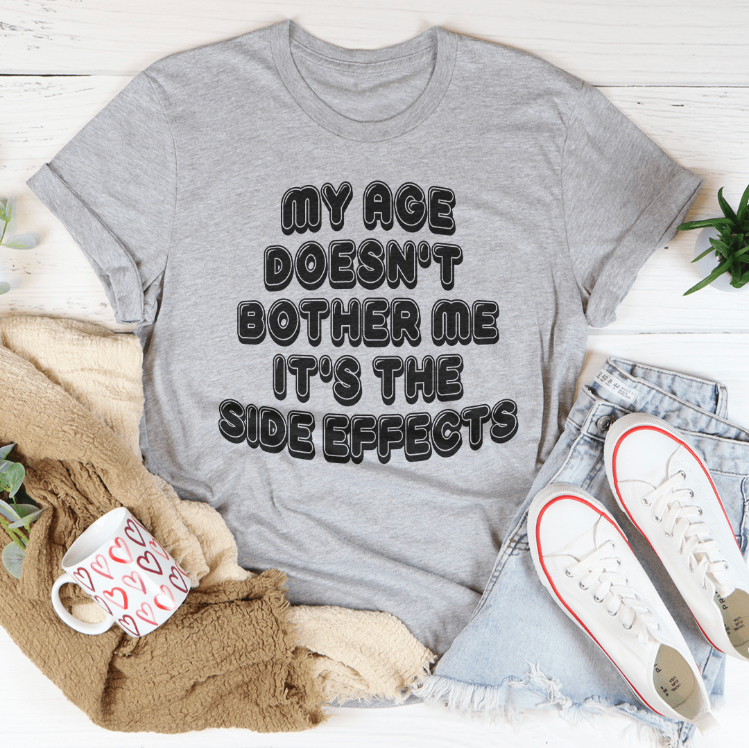 My Age Doesn't Bother Me It's The Side Effects T-Shirt shopmerchmallow My Age Doesn't Bother Me It's The Side Effects T-Shirt