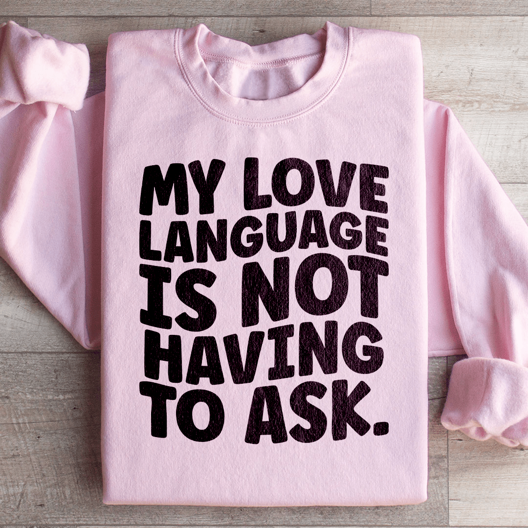 My Love Language Is Not Having To Ask shopmerchmallow My Love Language Is Not Having To Ask