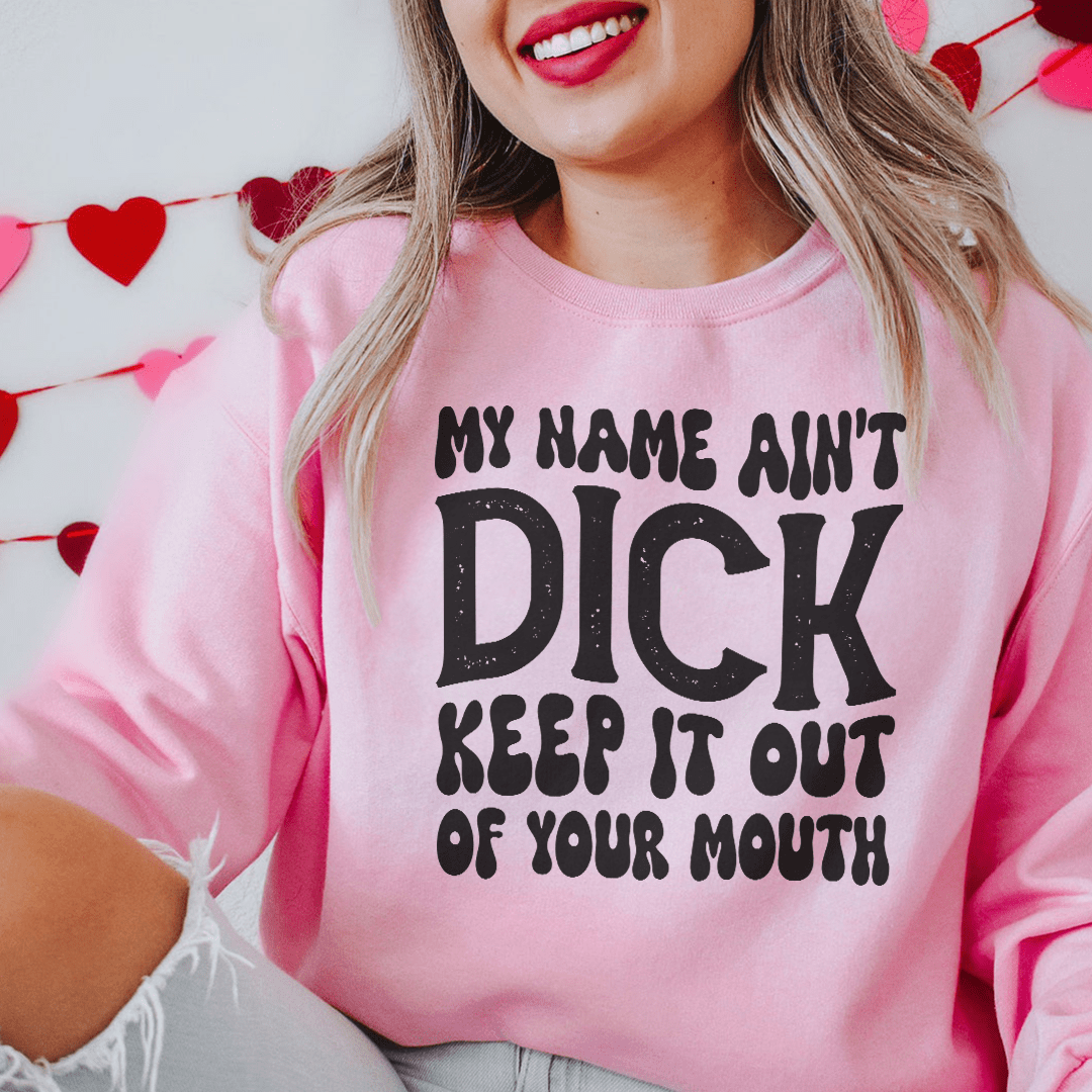 My Name Ain't Dick Keep It Out Of Your Mouth shopmerchmallow My Name Ain't Dick Keep It Out Of Your Mouth