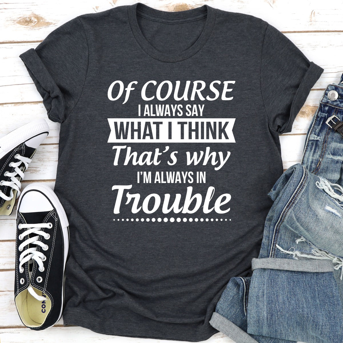Of Course I Always Say What I Think T-Shirt shopmerchmallow Of Course I Always Say What I Think T-Shirt