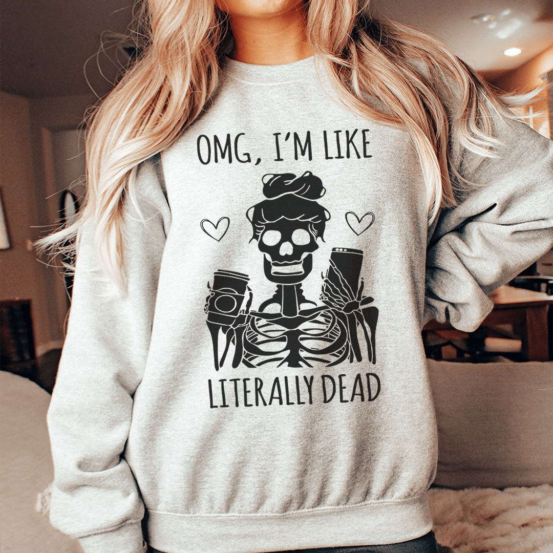 Omg I'm Like Literally Dead shopmerchmallow Omg I'm Like Literally Dead