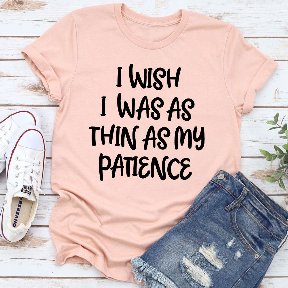 I Wish I Was As Thin As My Patience T-Shirt shopmerchmallow I Wish I Was As Thin As My Patience T-Shirt