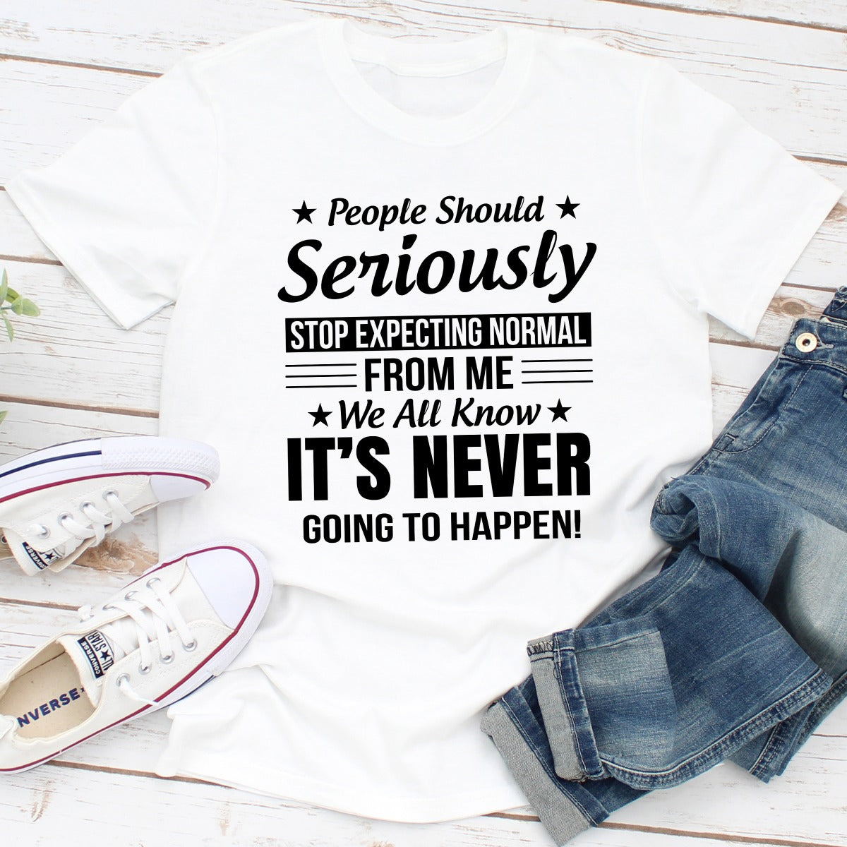 People Should Seriously Stop Expecting Normal From Me T-Shirt shopmerchmallow People Should Seriously Stop Expecting Normal From Me T-Shirt