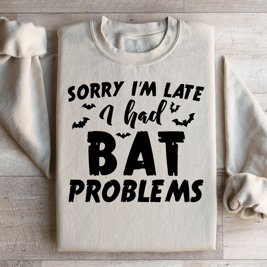 Sorry I'm Late I Had Bat Problems shopmerchmallow Sorry I'm Late I Had Bat Problems