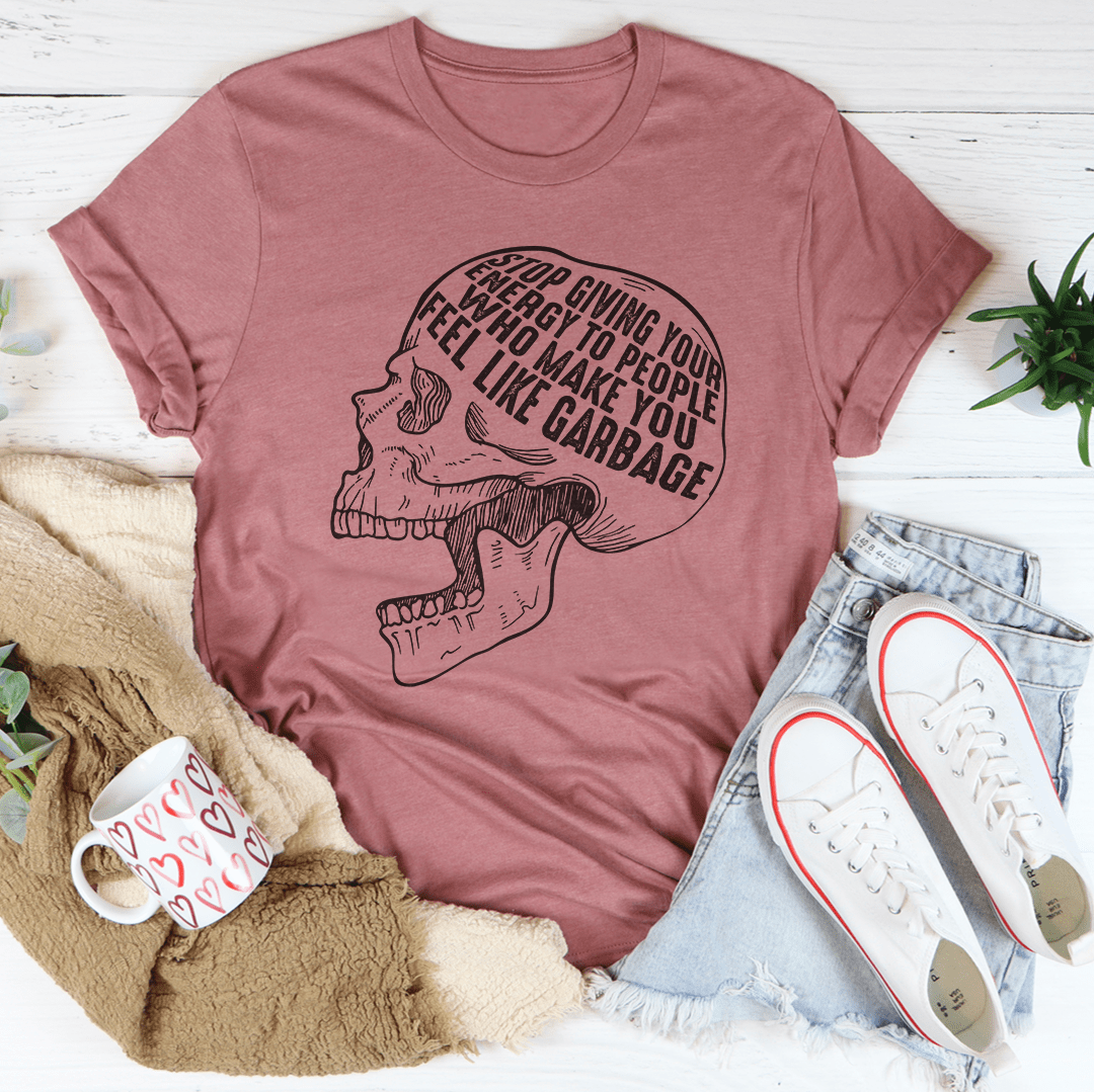 Stop Giving Your Energy To People Who Make You Feel Like Garbage T-Shirt shopmerchmallow Stop Giving Your Energy To People Who Make You Feel Like Garbage T-Shirt