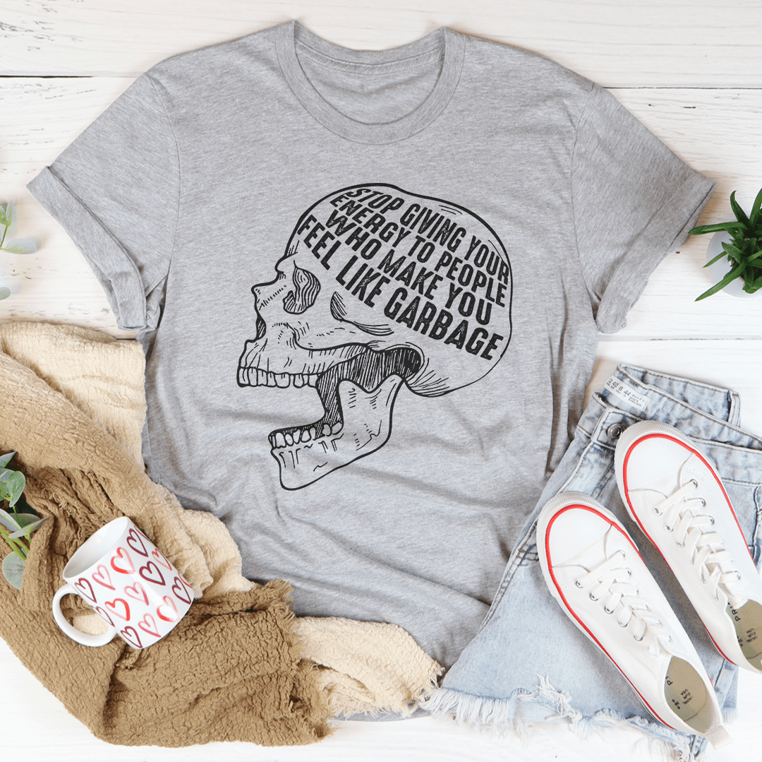 Stop Giving Your Energy To People Who Make You Feel Like Garbage T-Shirt shopmerchmallow Stop Giving Your Energy To People Who Make You Feel Like Garbage T-Shirt