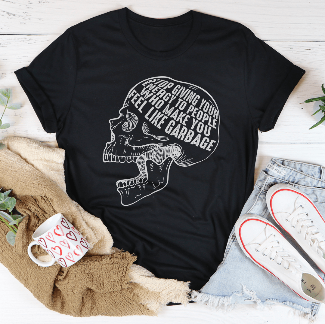 Stop Giving Your Energy To People Who Make You Feel Like Garbage T-Shirt shopmerchmallow Stop Giving Your Energy To People Who Make You Feel Like Garbage T-Shirt