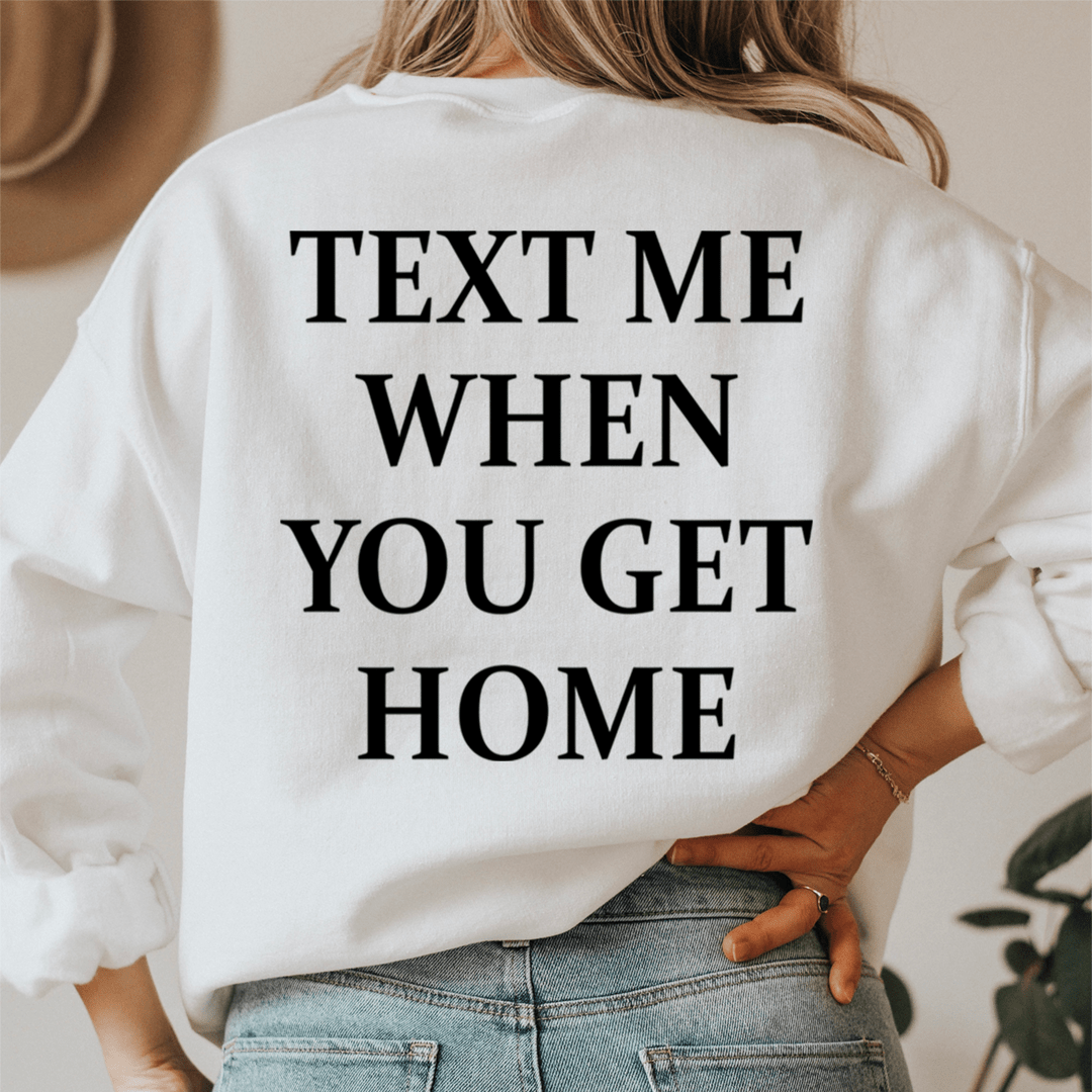 Text Me When You Get Home shopmerchmallow Text Me When You Get Home