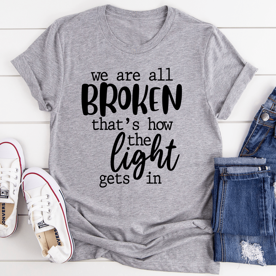We're All Broken That's How The Light Gets In T-Shirt shopmerchmallow We're All Broken That's How The Light Gets In T-Shirt