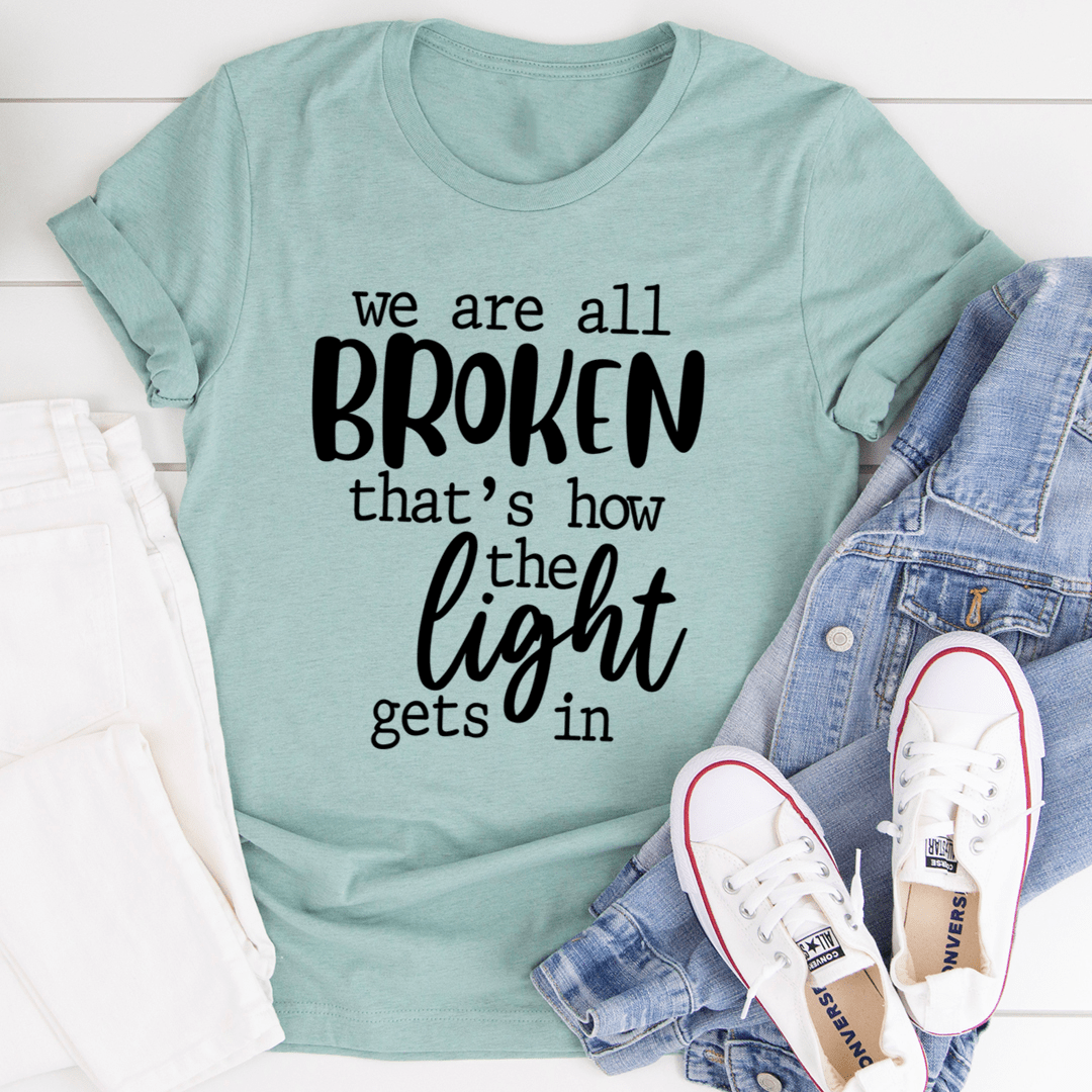 We're All Broken That's How The Light Gets In T-Shirt shopmerchmallow We're All Broken That's How The Light Gets In T-Shirt
