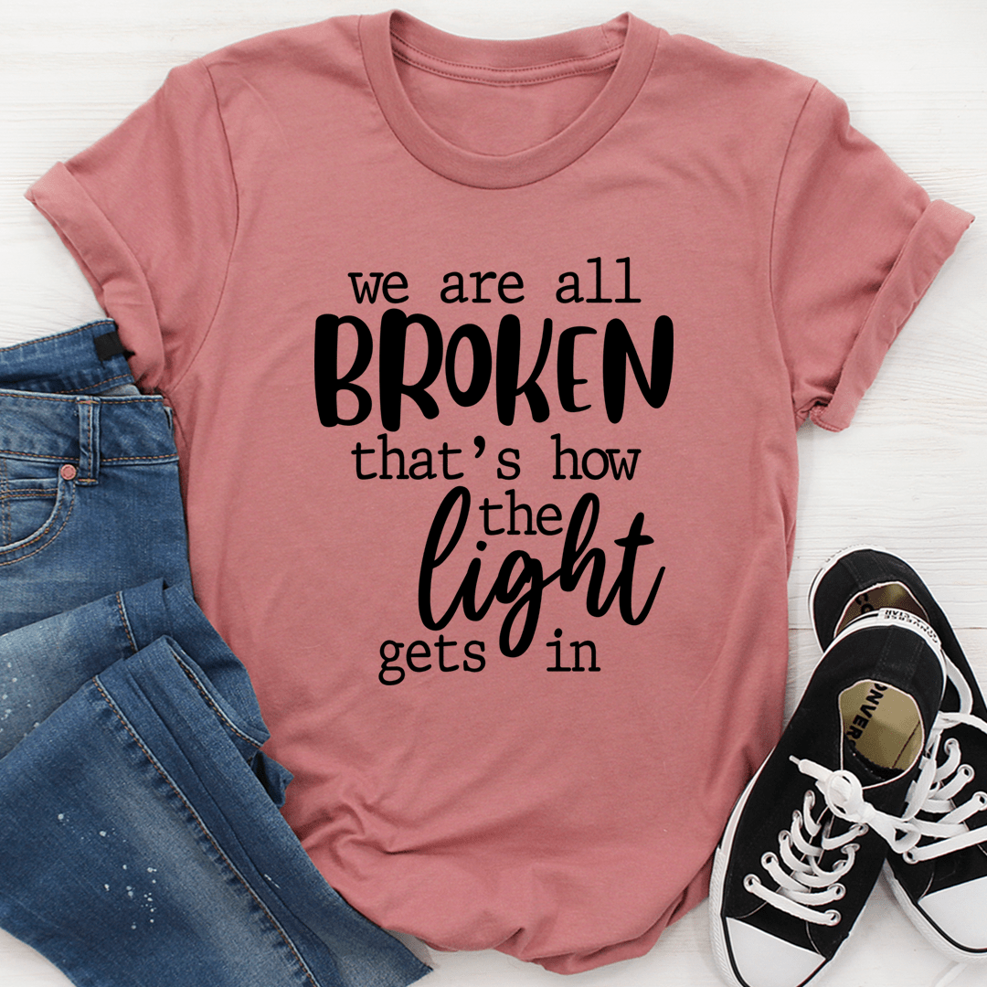 We're All Broken That's How The Light Gets In T-Shirt shopmerchmallow We're All Broken That's How The Light Gets In T-Shirt