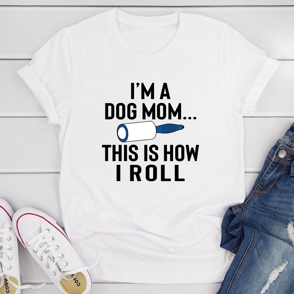 I'm A Dog Mom This Is How I Roll T-Shirt shopmerchmallow I'm A Dog Mom This Is How I Roll T-Shirt