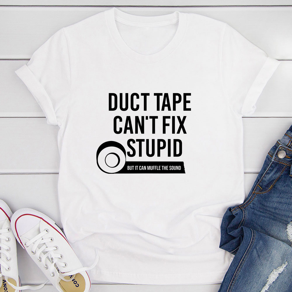Duct Tape Can't Fix Stupid T-Shirt shopmerchmallow Duct Tape Can't Fix Stupid T-Shirt