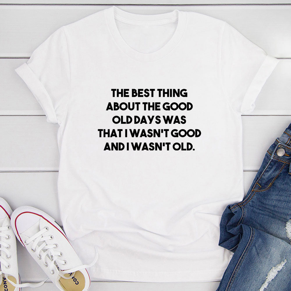 The Best Thing About The Good Old Days T-Shirt shopmerchmallow The Best Thing About The Good Old Days T-Shirt