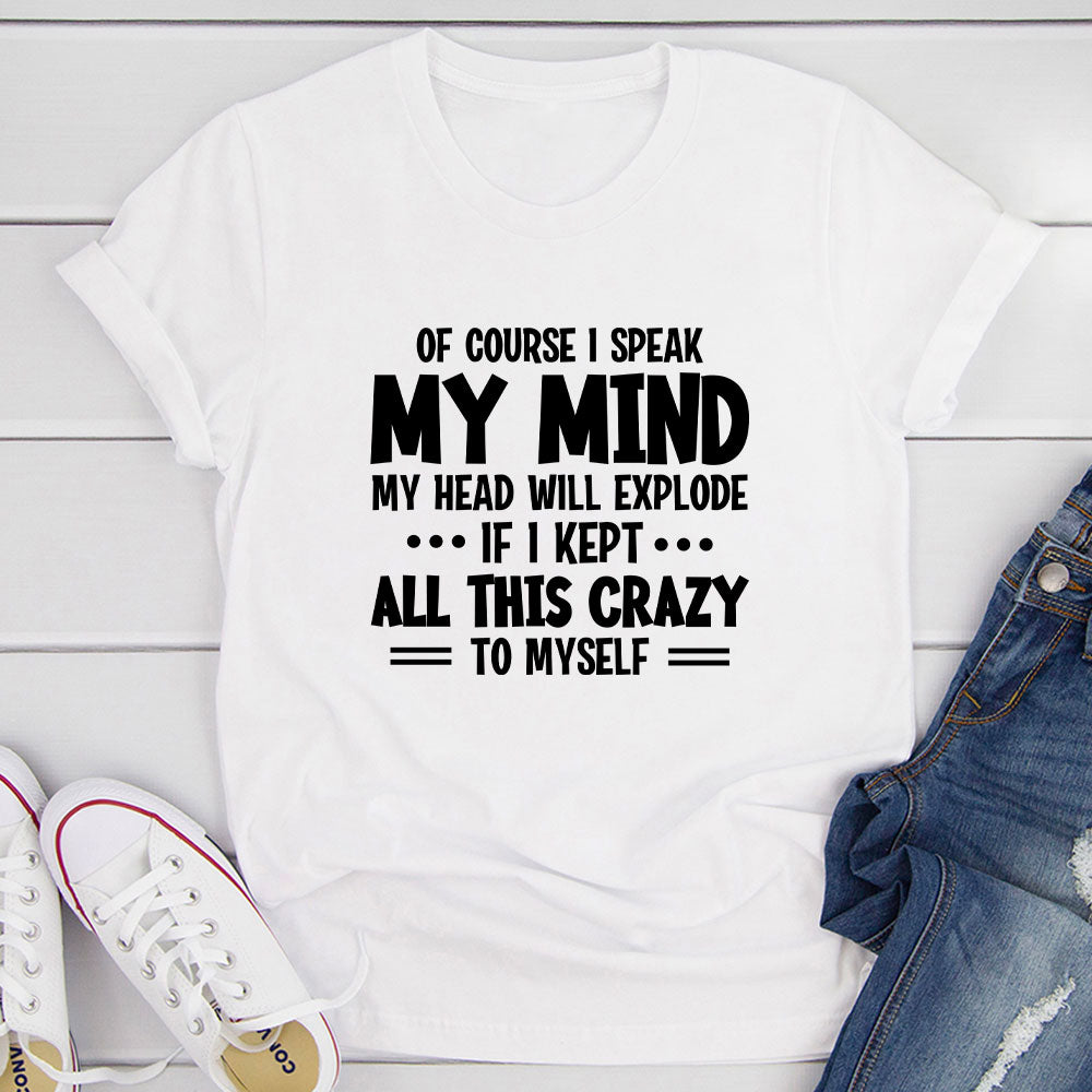Of Course I Speak My Mind My Head T-Shirt shopmerchmallow Of Course I Speak My Mind My Head T-Shirt