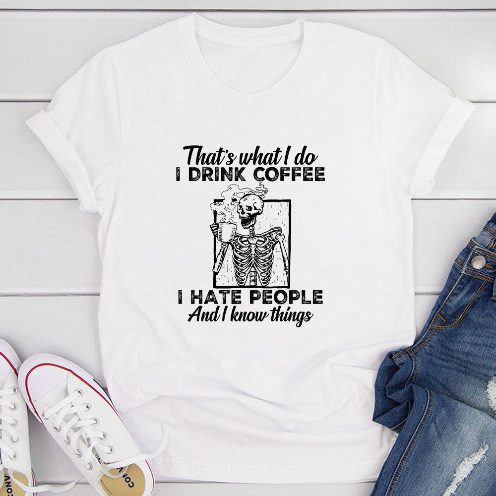 That's What I Do I Drink Coffee I Hate People T-Shirt shopmerchmallow That's What I Do I Drink Coffee I Hate People T-Shirt