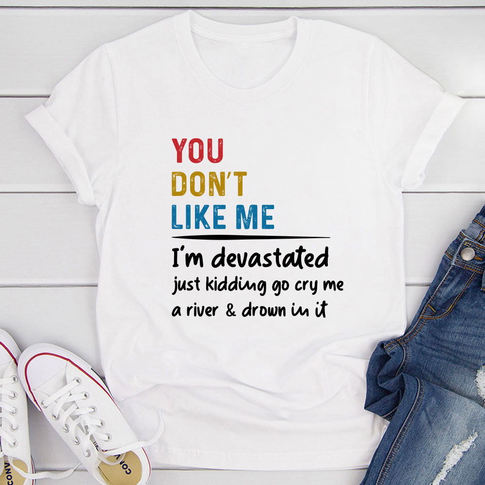 You Don't Like Me T-Shirt shopmerchmallow You Don't Like Me T-Shirt