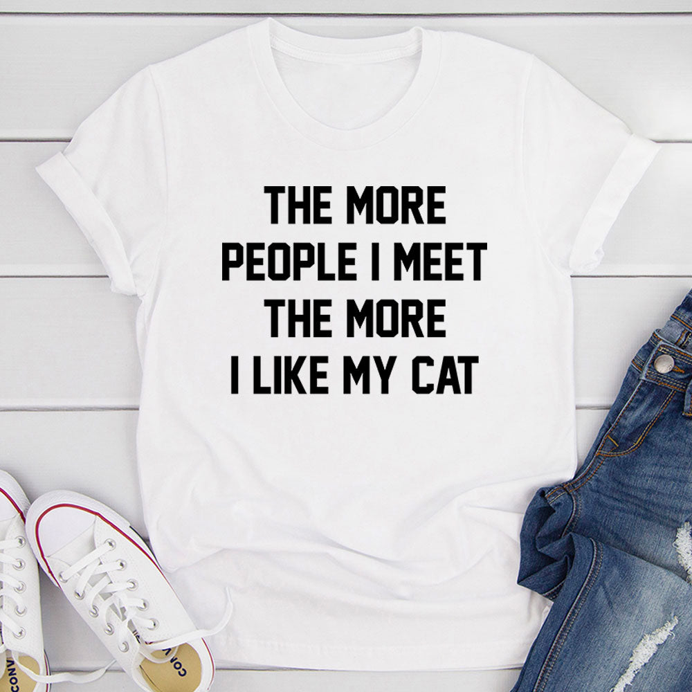 The More People I Meet The More I Like My Cat T-Shirt shopmerchmallow The More People I Meet The More I Like My Cat T-Shirt