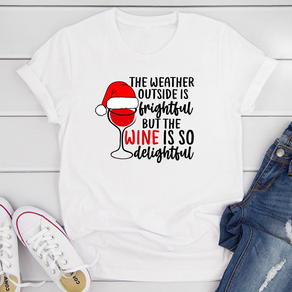 The Weather Outside is Frightful But the Wine Is So Delightful T-Shirt shopmerchmallow The Weather Outside is Frightful But the Wine Is So Delightful T-Shirt