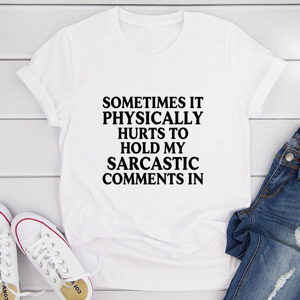 Sometimes It Physically Hurts to Hold My Sarcastic Comments In T-Shirt shopmerchmallow Sometimes It Physically Hurts to Hold My Sarcastic Comments In T-Shirt
