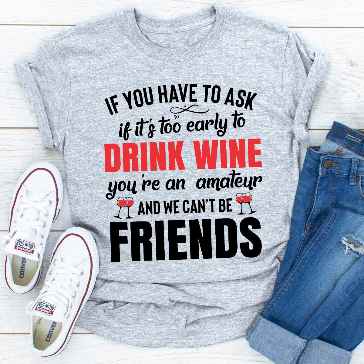 If You Have To Ask If It's Too Early To Drink Wine You're An Amateur & We Can't Be Friends T-Shirt shopmerchmallow If You Have To Ask If It's Too Early To Drink Wine You're An Amateur & We Can't Be Friends T-Shirt