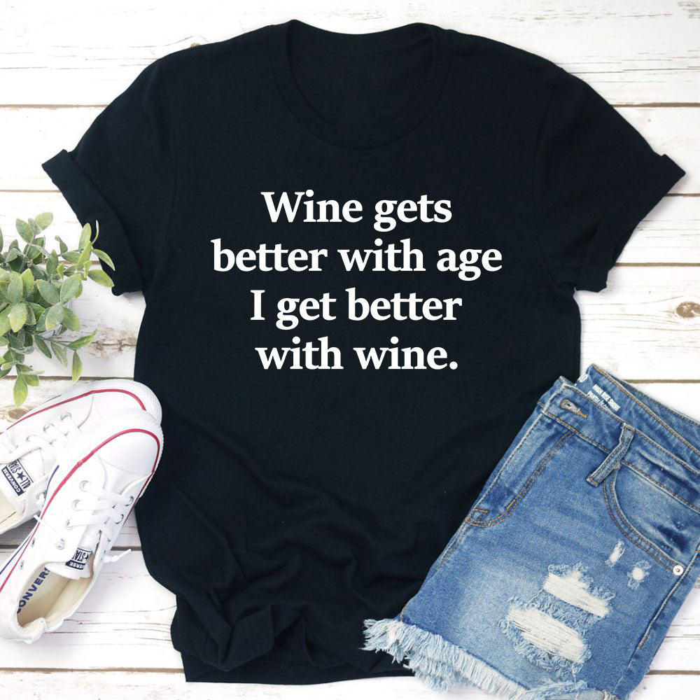 Wine Gets Better With Age I Get Better With Wine T-Shirt shopmerchmallow Wine Gets Better With Age I Get Better With Wine T-Shirt