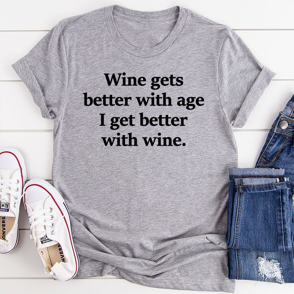 Wine Gets Better With Age I Get Better With Wine T-Shirt shopmerchmallow Wine Gets Better With Age I Get Better With Wine T-Shirt